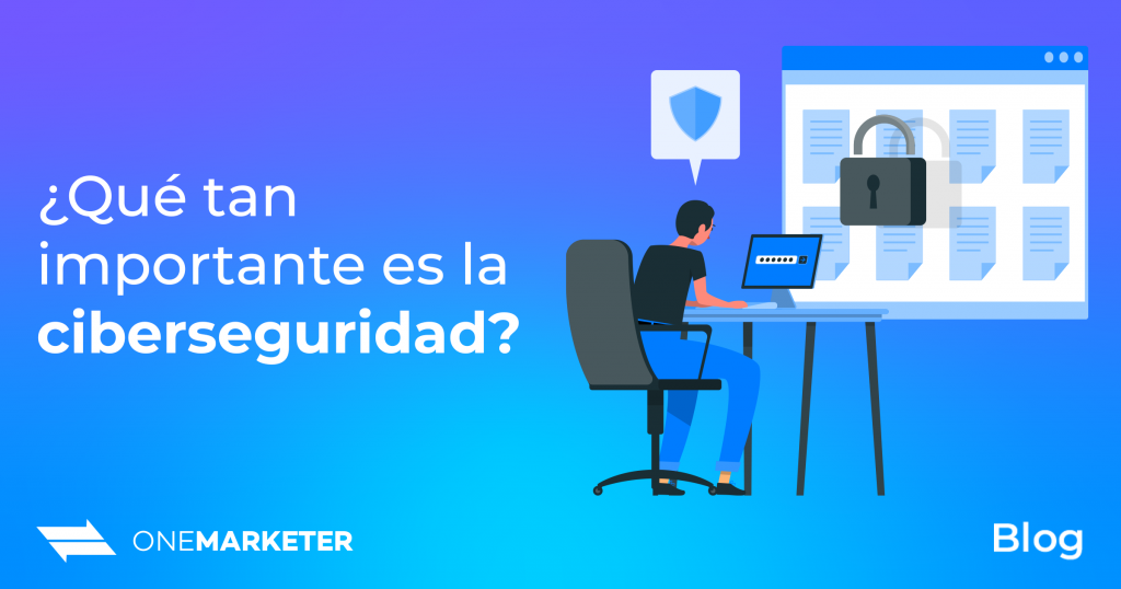 Qué tan importante es la ciberseguridad OneMarketer